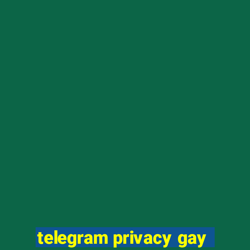 telegram privacy gay